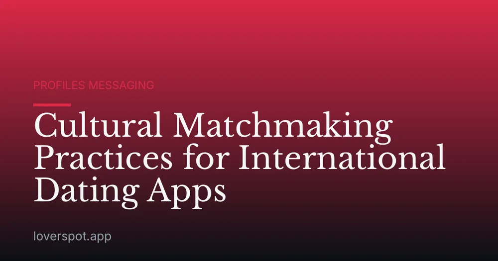 Cultural Matchmaking Practices for International Dating Apps