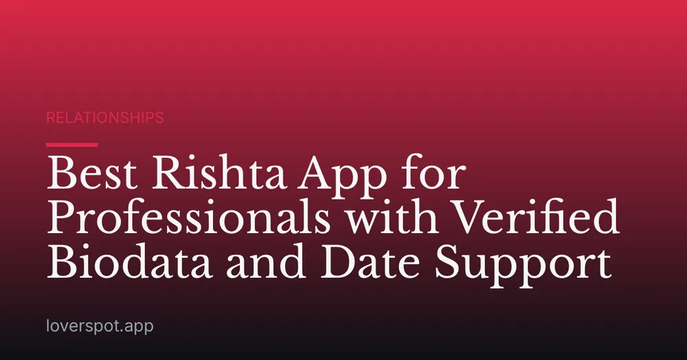 Best Rishta App for Professionals with Verified Biodata and Date Support