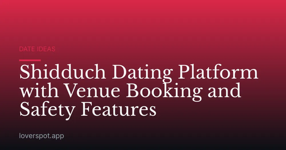 Shidduch Dating Platform with Venue Booking and Safety Features