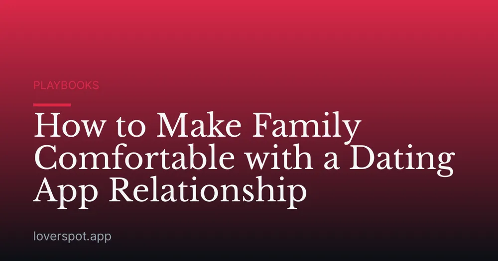 How to Make Family Comfortable with a Dating App Relationship