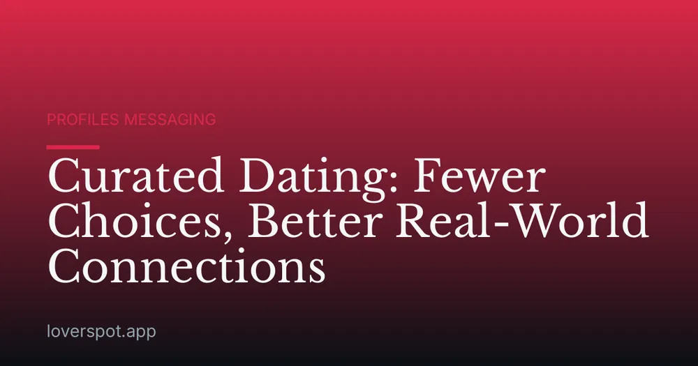 Curated Dating: Fewer Choices, Better Real-World Connections