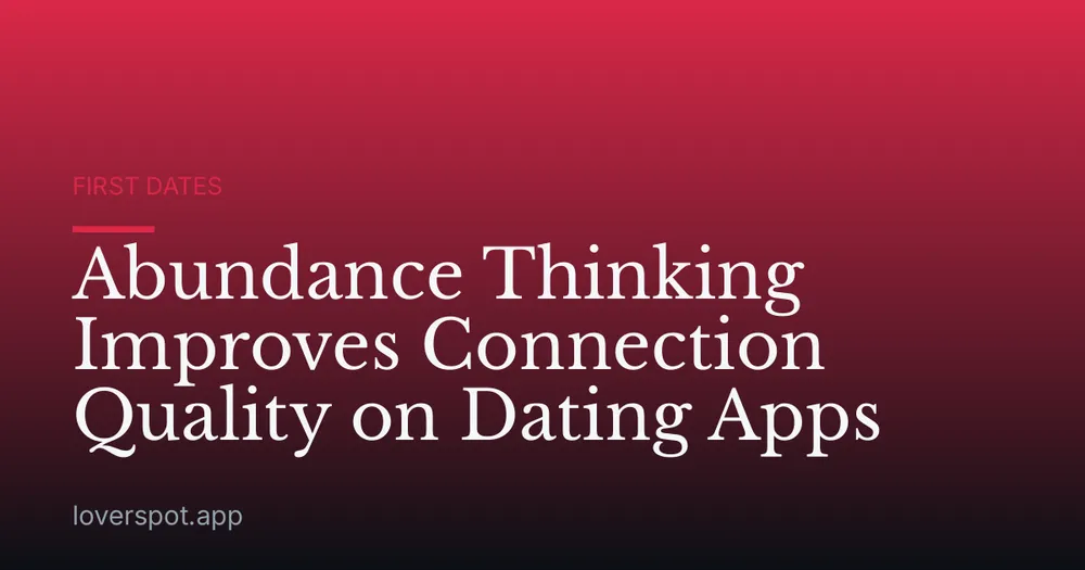 Abundance Thinking Improves Connection Quality on Dating Apps