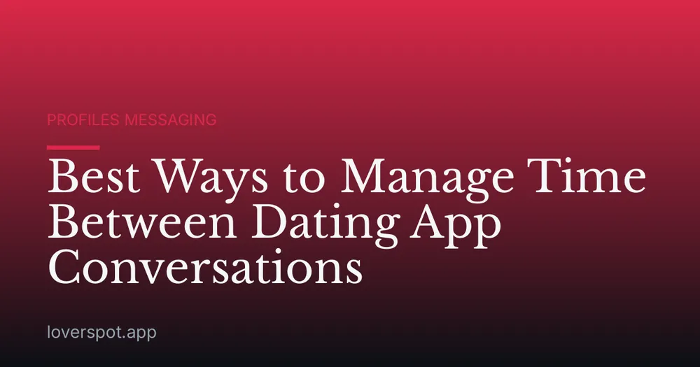 Best Ways to Manage Time Between Dating App Conversations