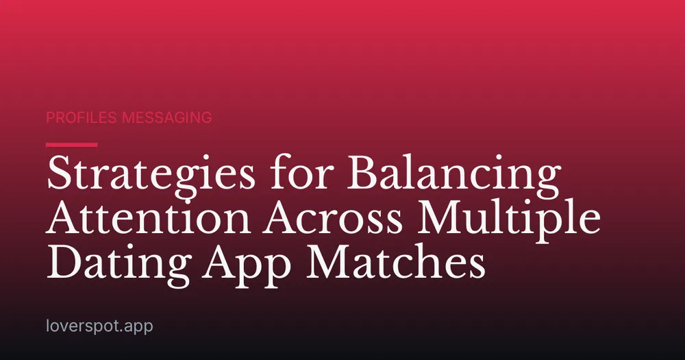 Strategies for Balancing Attention Across Multiple Dating App Matches