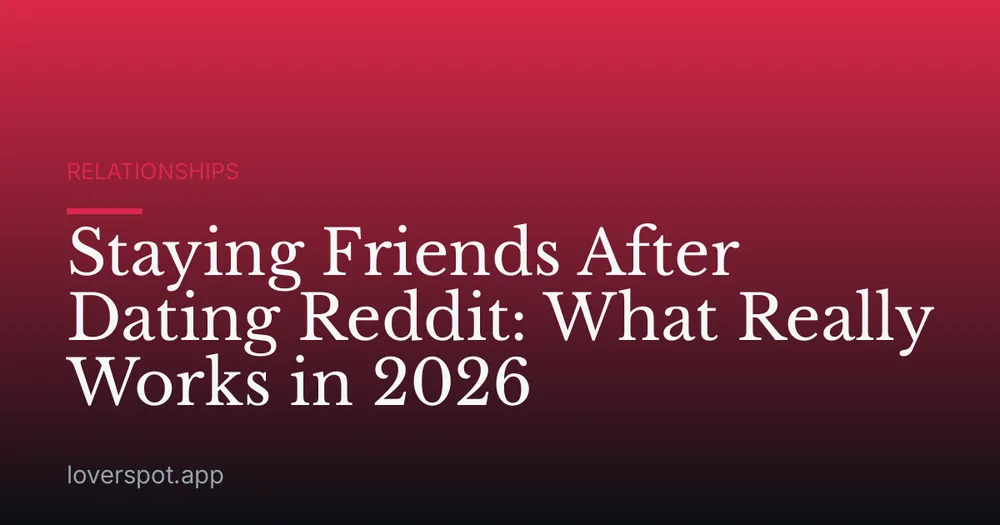 Staying Friends After Dating Reddit: What Really Works in 2026