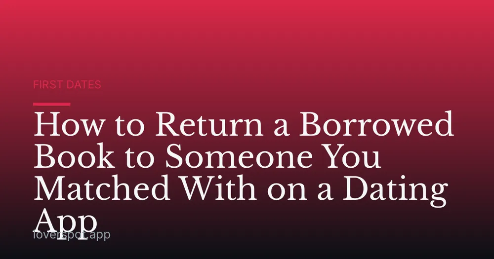 How to Return a Borrowed Book to Someone You Matched With on a Dating App