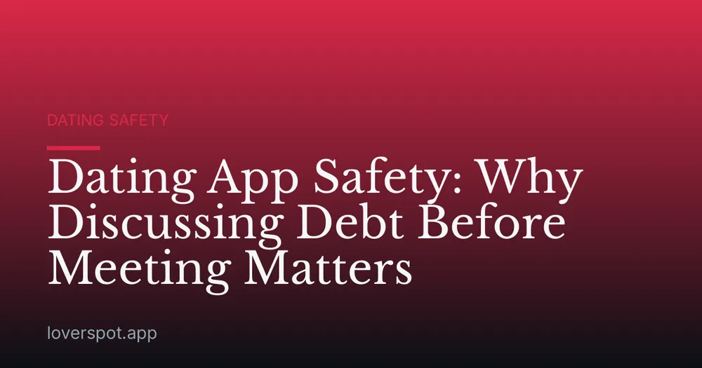 Dating App Safety: Why Discussing Debt Before Meeting Matters