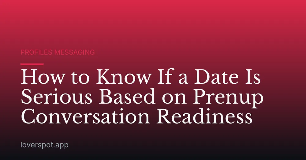 How to Know If a Date Is Serious Based on Prenup Conversation Readiness