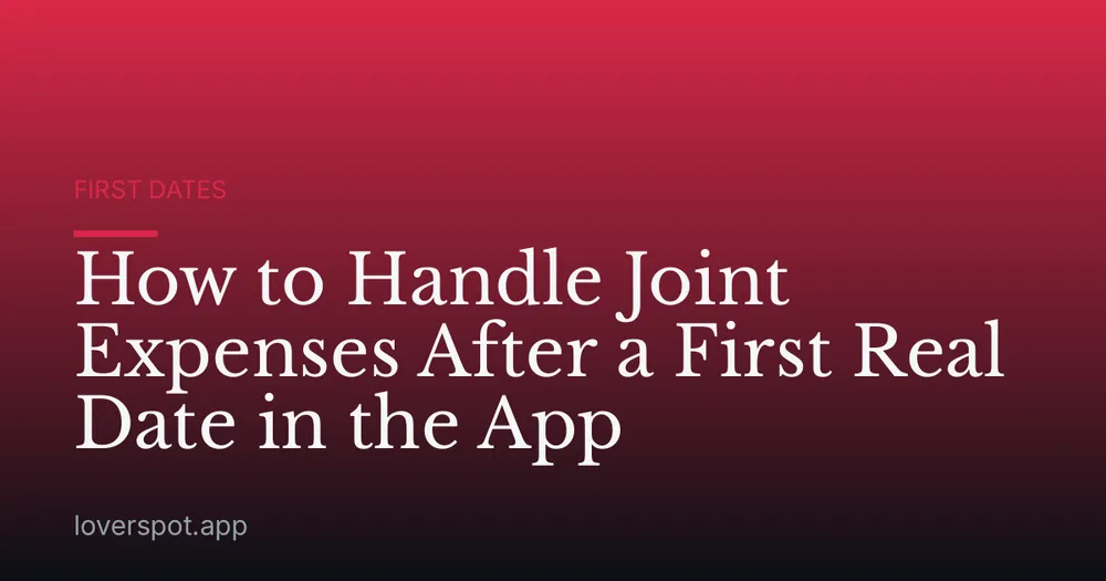 How to Handle Joint Expenses After a First Real Date in the App