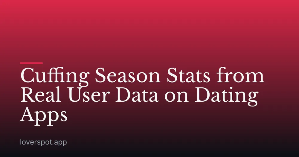 Cuffing Season Stats from Real User Data on Dating Apps