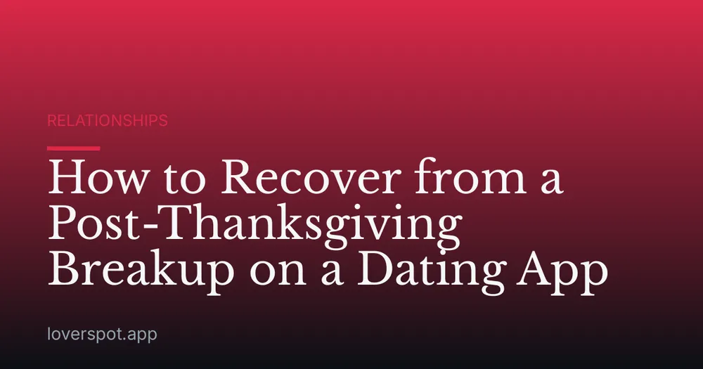How to Recover from a Post-Thanksgiving Breakup on a Dating App