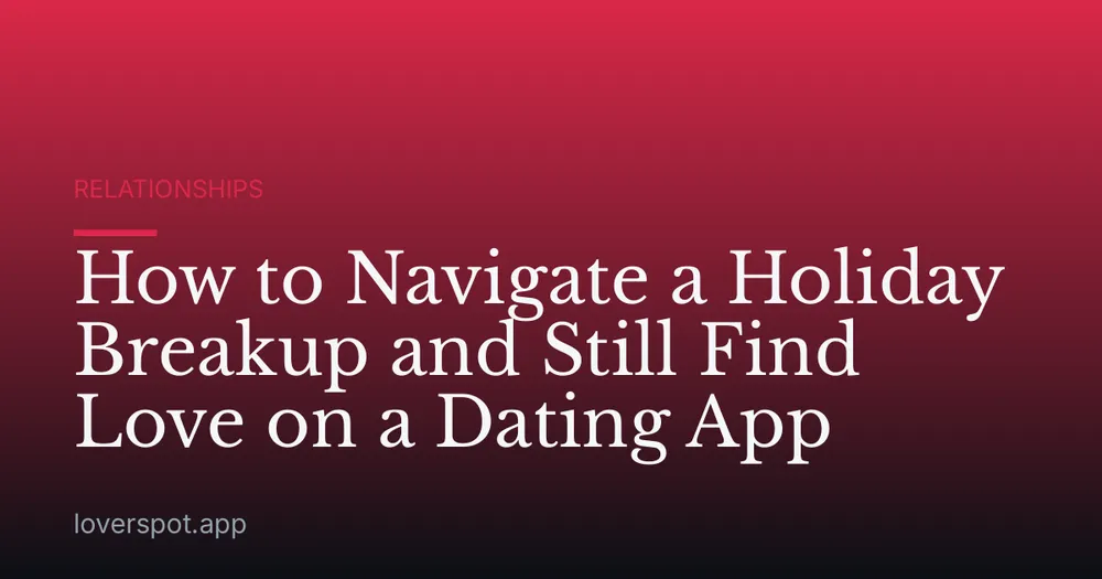 How to Navigate a Holiday Breakup and Still Find Love on a Dating App