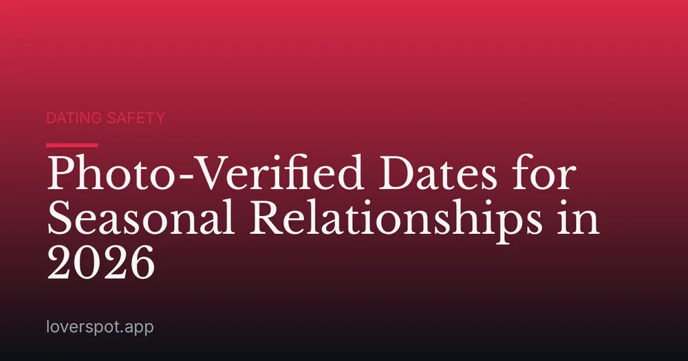 Photo-Verified Dates for Seasonal Relationships in 2026