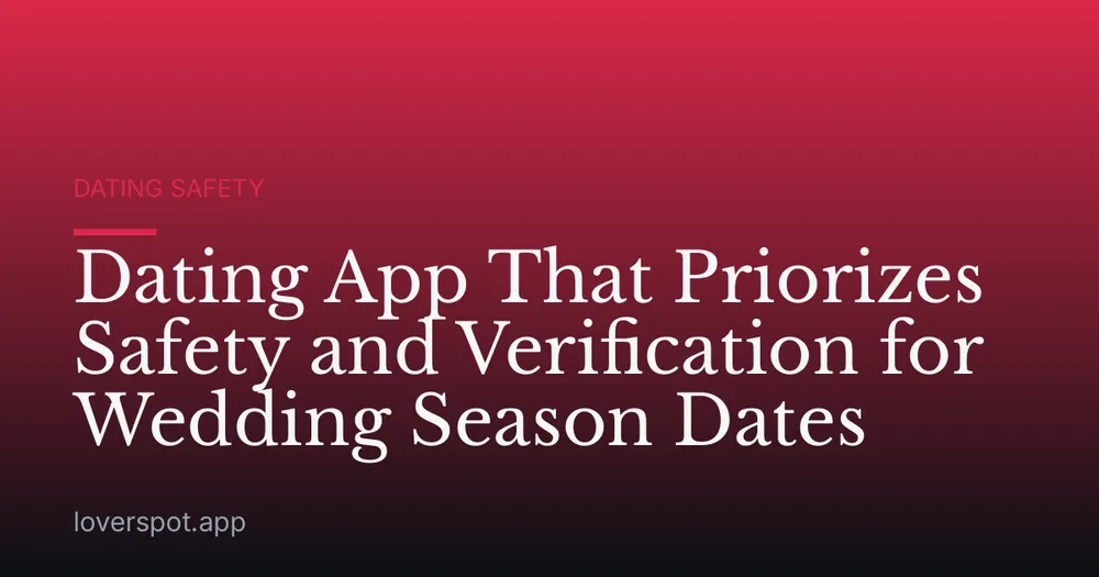 Dating App That Priorizes Safety and Verification for Wedding Season Dates