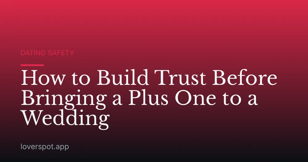 How to Build Trust Before Bringing a Plus One to a Wedding