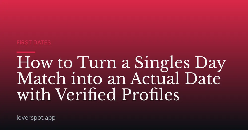 How to Turn a Singles Day Match into an Actual Date with Verified Profiles