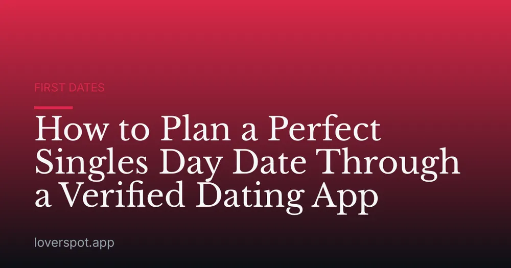 How to Plan a Perfect Singles Day Date Through a Verified Dating App