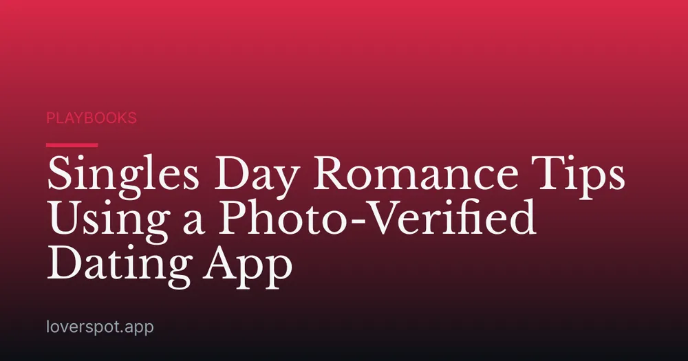Singles Day Romance Tips Using a Photo-Verified Dating App