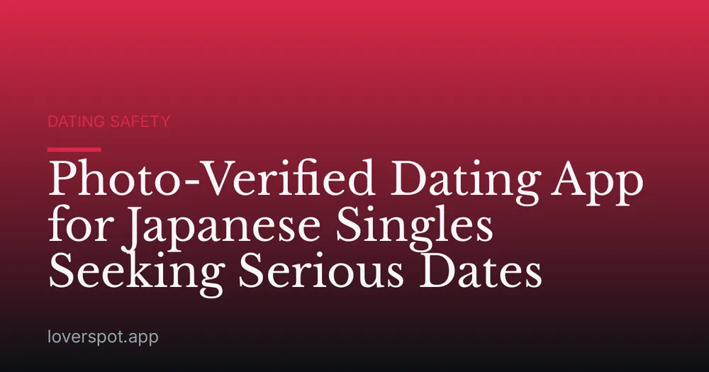 Photo-Verified Dating App for Japanese Singles Seeking Serious Dates