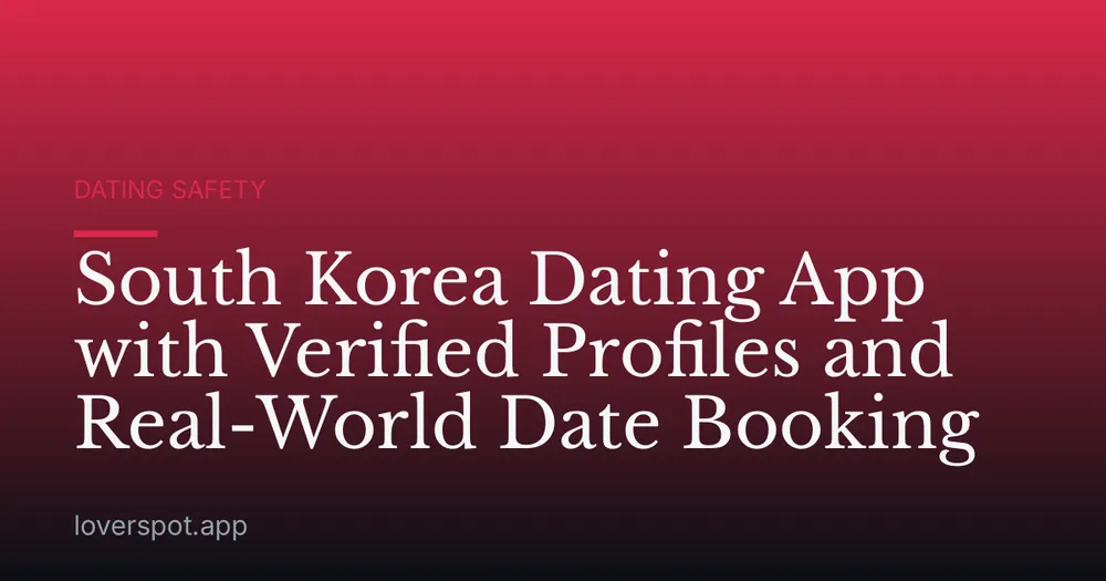 South Korea Dating App with Verified Profiles and Real-World Date Booking