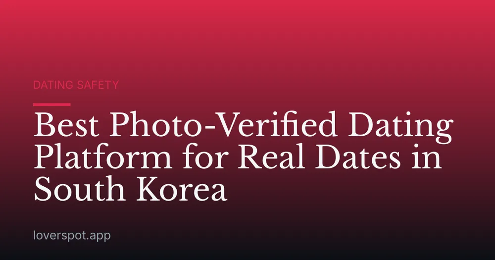 Best Photo-Verified Dating Platform for Real Dates in South Korea