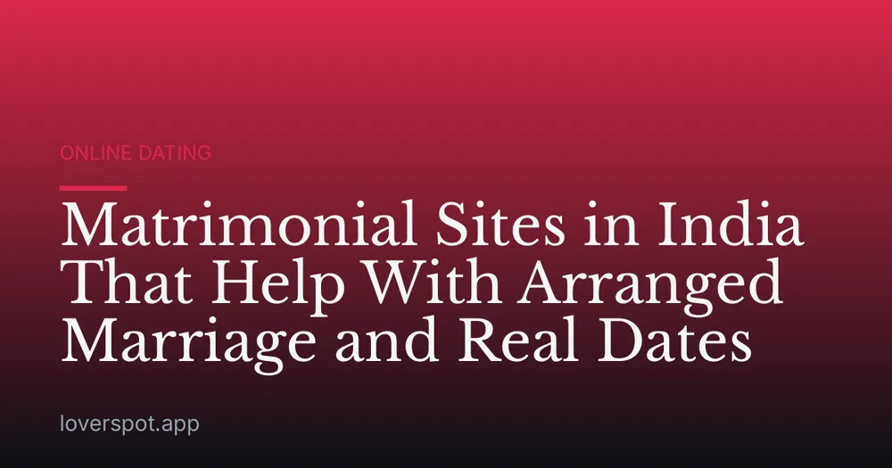 Matrimonial Sites in India That Help With Arranged Marriage and Real Dates