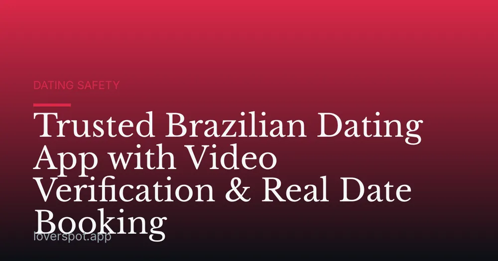 Trusted Brazilian Dating App with Video Verification & Real Date Booking