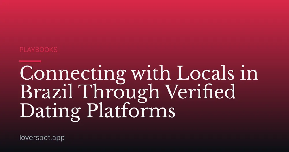 Connecting with Locals in Brazil Through Verified Dating Platforms