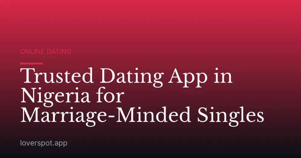 Trusted Dating App in Nigeria for Marriage-Minded Singles