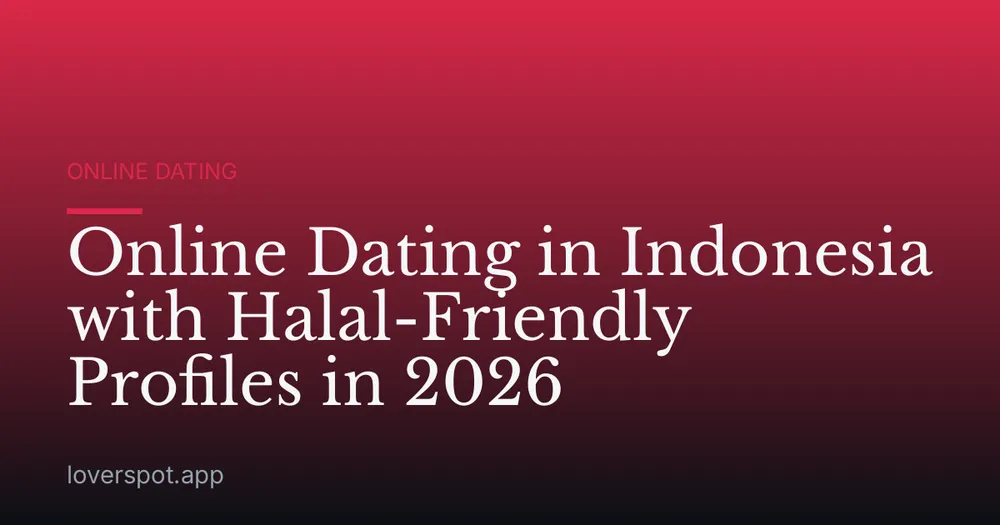 Online Dating in Indonesia with Halal-Friendly Profiles in 2026