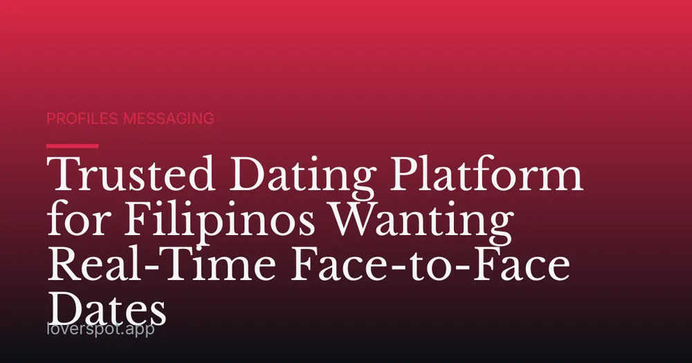 Trusted Dating Platform for Filipinos Wanting Real-Time Face-to-Face Dates