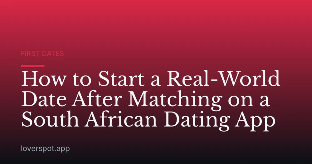How to Start a Real-World Date After Matching on a South African Dating App
