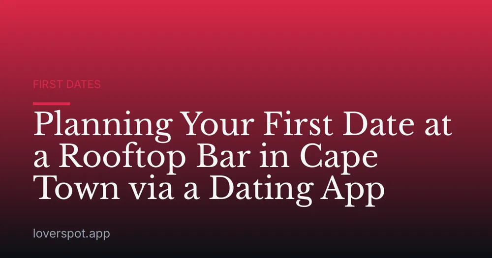 Planning Your First Date at a Rooftop Bar in Cape Town via a Dating App