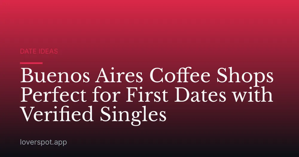 Buenos Aires Coffee Shops Perfect for First Dates with Verified Singles