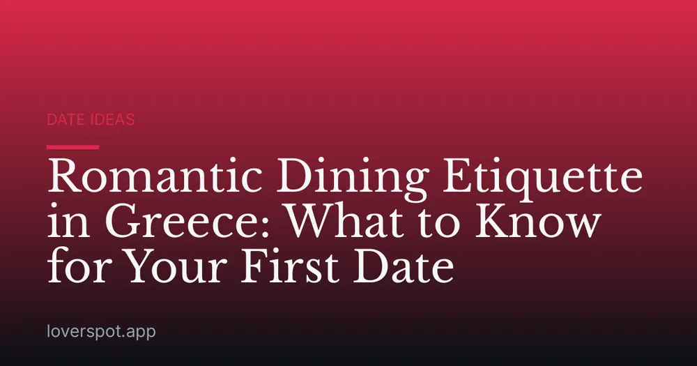 Romantic Dining Etiquette in Greece: What to Know for Your First Date