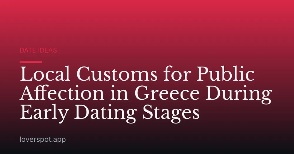 Local Customs for Public Affection in Greece During Early Dating Stages
