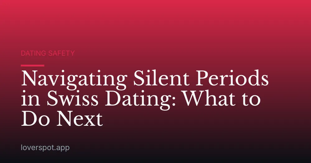 Navigating Silent Periods in Swiss Dating: What to Do Next