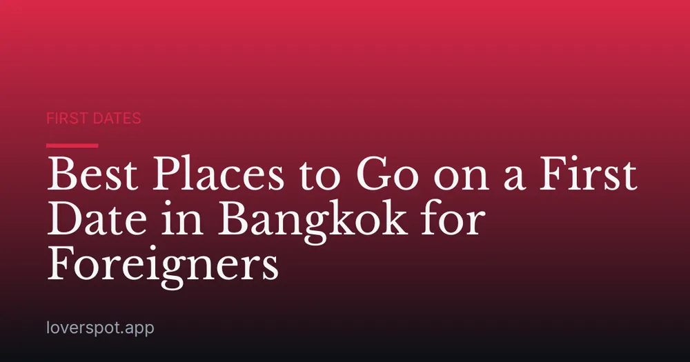 Best Places to Go on a First Date in Bangkok for Foreigners