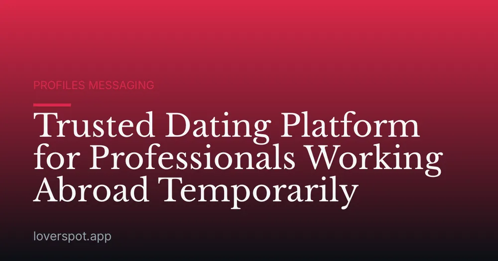 Trusted Dating Platform for Professionals Working Abroad Temporarily