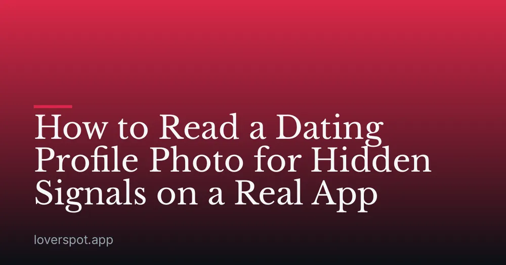 How to Read a Dating Profile Photo for Hidden Signals on a Real App