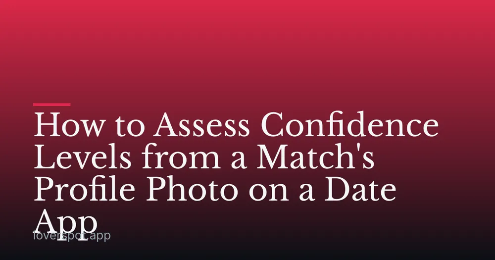 How to Assess Confidence Levels from a Match's Profile Photo on a Date App