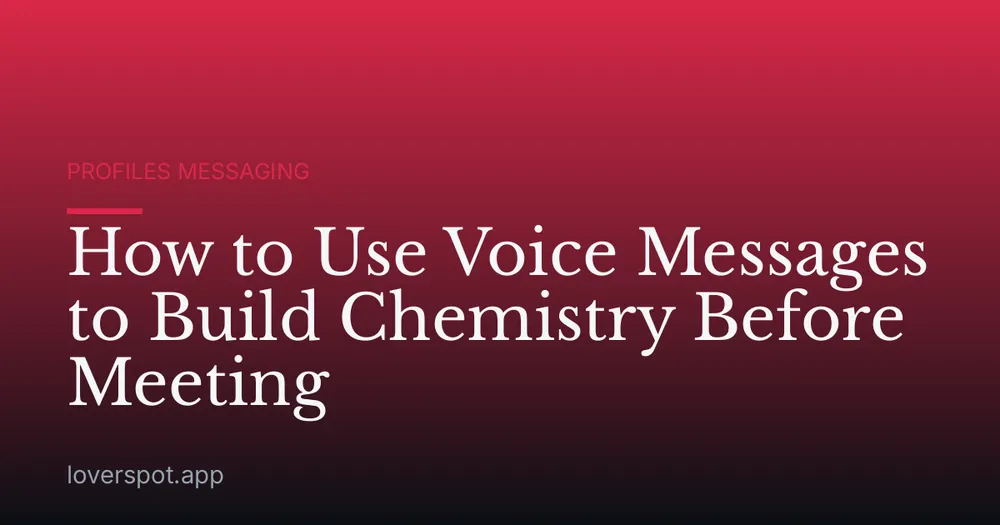 How to Use Voice Messages to Build Chemistry Before Meeting