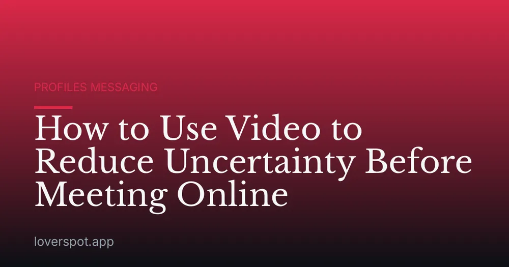 How to Use Video to Reduce Uncertainty Before Meeting Online