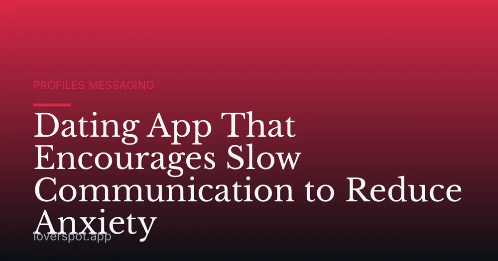 Dating App That Encourages Slow Communication to Reduce Anxiety