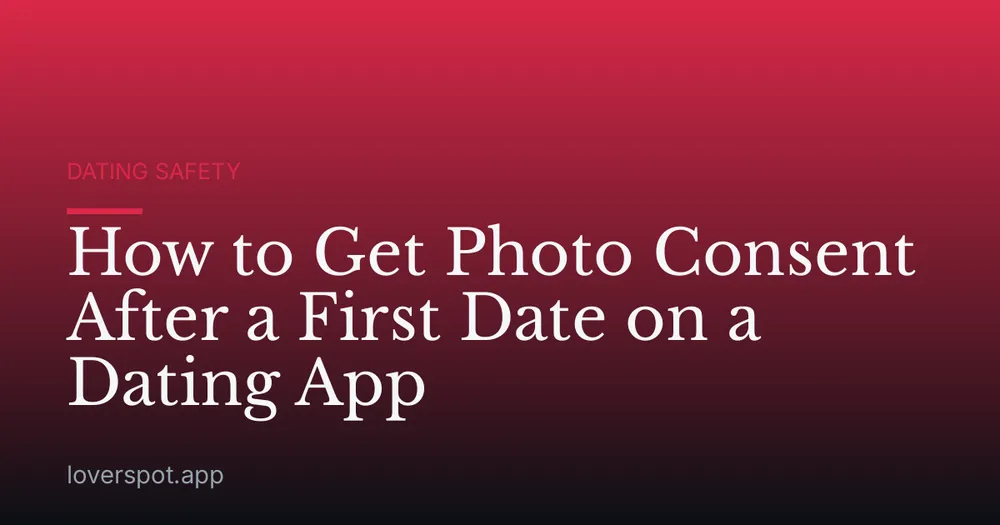 How to Get Photo Consent After a First Date on a Dating App