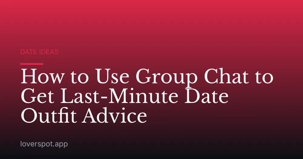 How to Use Group Chat to Get Last-Minute Date Outfit Advice