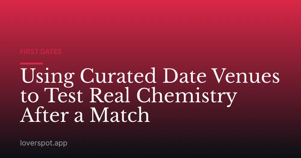 Using Curated Date Venues to Test Real Chemistry After a Match