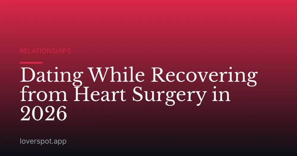 Dating While Recovering from Heart Surgery in 2026