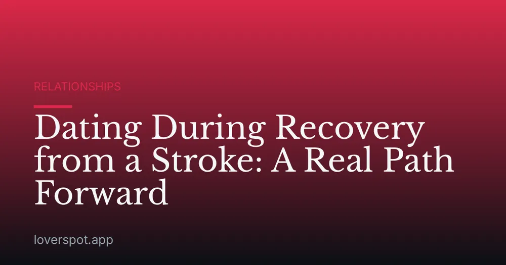 Dating During Recovery from a Stroke: A Real Path Forward