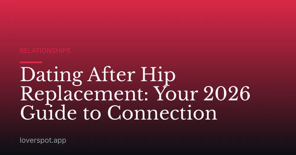 Dating After Hip Replacement: Your 2026 Guide to Connection